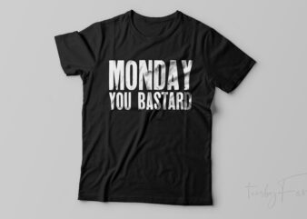 Monday you bastard | Minimal grunge text t shirt design for sale