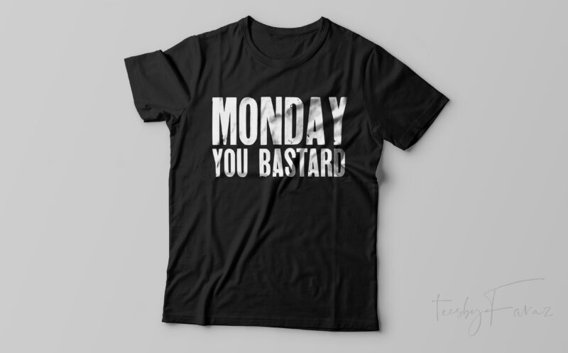 Monday you bastard | Minimal grunge text t shirt design for sale