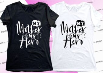 women, girls, ladies, t shirt design graphic, vector, illustration my mother my hero lettering typography