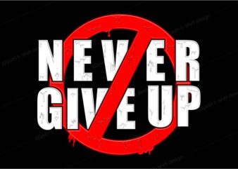 never give up lettering typography t shirt design graphic vector illustration