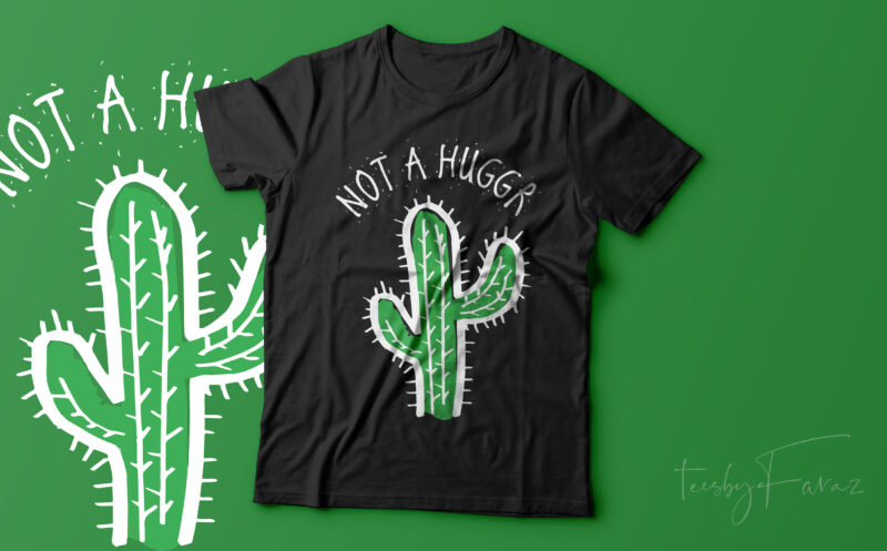Not a Hugger | Cool Cactus | print ready t shirt design for sale