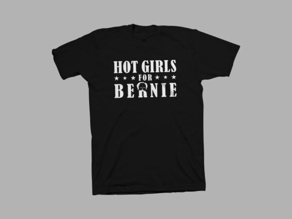 Hot girls for bernie t shirt design, bernie sanders t shirt design for sale