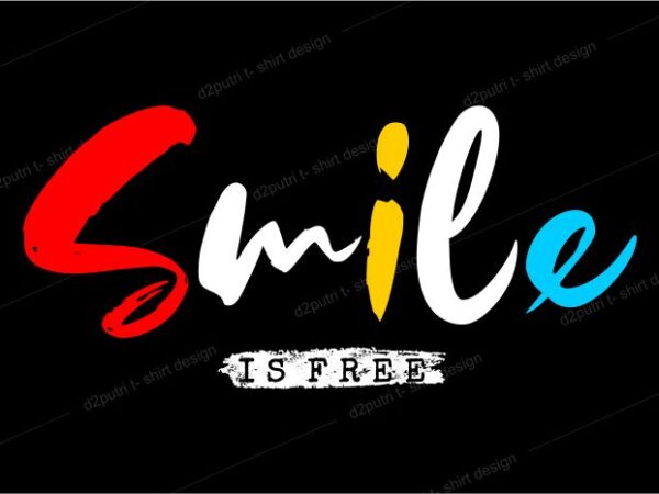 T shirt design graphic, vector, illustration smile is free lettering typography