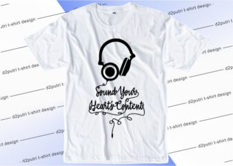 music t shirt design graphic, vector, illustration sound your heart content lettering typography