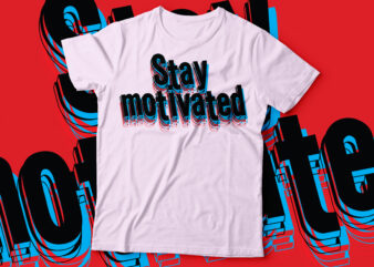 Stay Motivated T-Shirt design glitch typography | motivational tee design