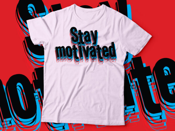 Stay motivated t-shirt design glitch typography | motivational tee design