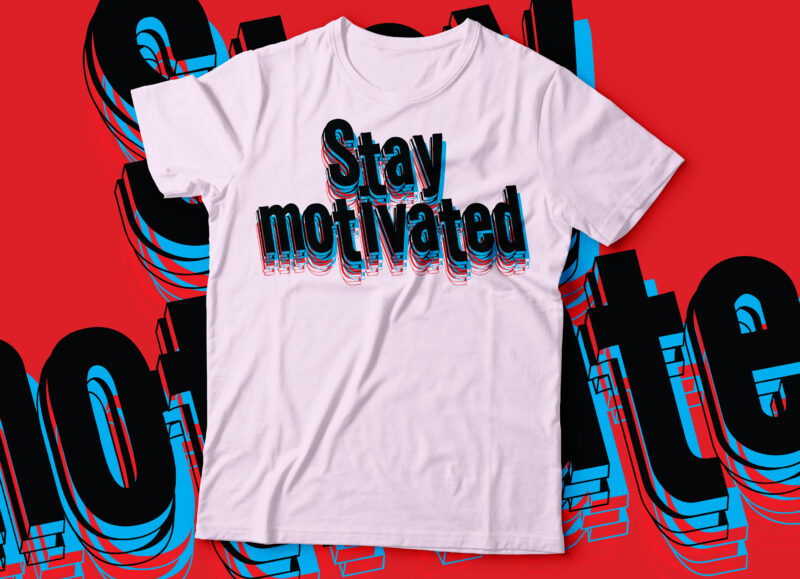 Stay Motivated T-Shirt design glitch typography | motivational tee design
