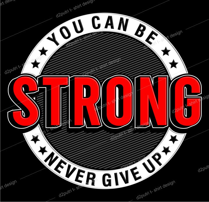 t shirt design graphic, vector, illustration you can be strong never give up lettering typography
