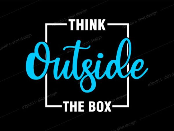 T shirt design graphic, vector, illustration think outside the box lettering typography