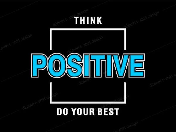 Think positive do your best lettering typography t shirt design graphic vector illustration