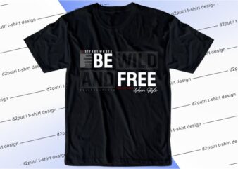 t shirt design graphic, vector, illustration be wild and free lettering typography