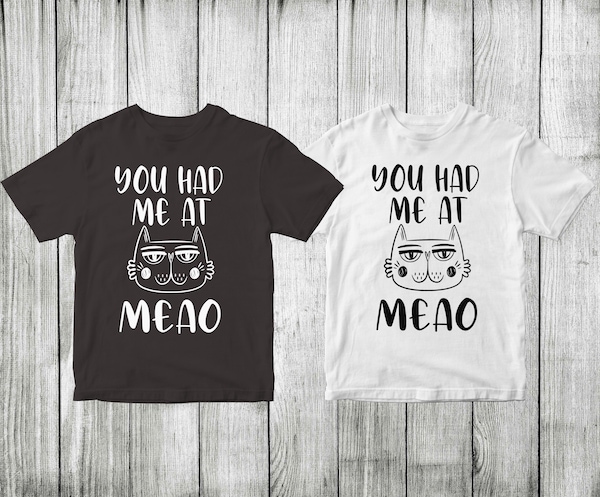 you had me at meao cat t-shirt design , cat tshirt design , cat t shirt design , cat svg ,cat eps, cat ai , cat png