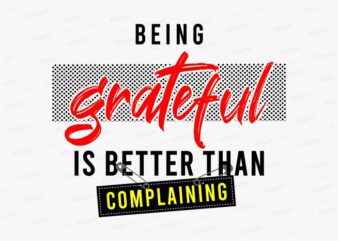 being grateful funny quotes t shirt design graphic, vector, illustration motivation inspiration for woman and girls lettering typography