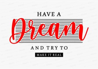 have a dream funny quotes t shirt design graphic, vector, illustration motivation inspiration for woman and girls lettering typography