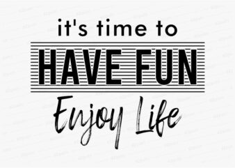 have fun enjoy life funny quotes t shirt design graphic, vector, illustration motivation inspiration for woman and girls lettering typography