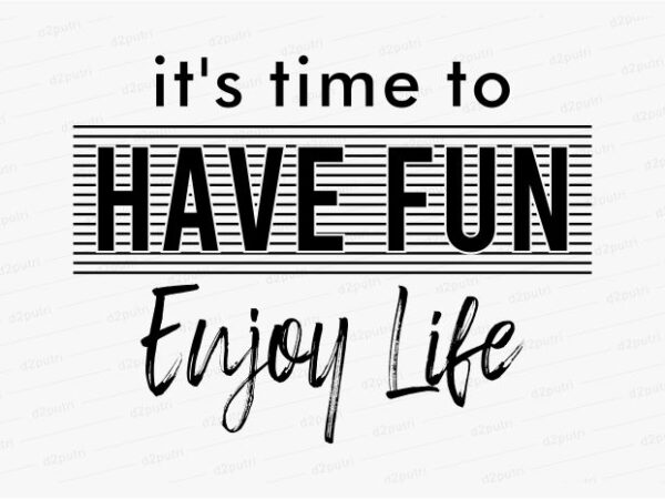 Have fun enjoy life funny quotes t shirt design graphic, vector, illustration motivation inspiration for woman and girls lettering typography