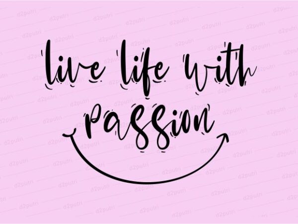 live life with passion funny quotes t shirt design graphic, vector, illustration motivation inspiration for woman and girls lettering typography - Buy t-shirt designs live life with passion funny quotes t shirt design graphic, vector, illustration motivation inspiration for woman and girls lettering typography - Buy t-shirt designs