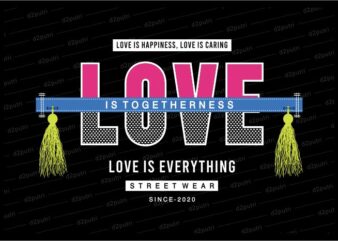 love is everything funny quotes t shirt design graphic, vector, illustration motivation inspiration for woman and girls lettering typography