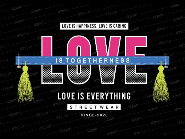 Love is everything funny quotes t shirt design graphic, vector, illustration motivation inspiration for woman and girls lettering typography