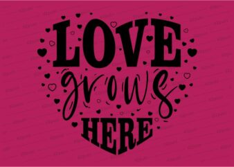 love grows here funny quotes t shirt design graphic, vector, illustration motivation inspiration for woman and girls lettering typography