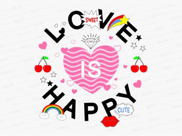 Love is happy funny quotes t shirt design graphic, vector, illustration motivation inspiration for woman and girls lettering typography