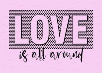 love is all around funny quotes t shirt design graphic, vector, illustration motivation inspiration for woman and girls lettering typography