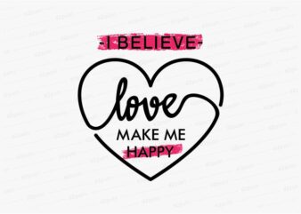 love make me happy funny quotes t shirt design graphic, vector, illustration motivation inspiration for woman and girls lettering typography