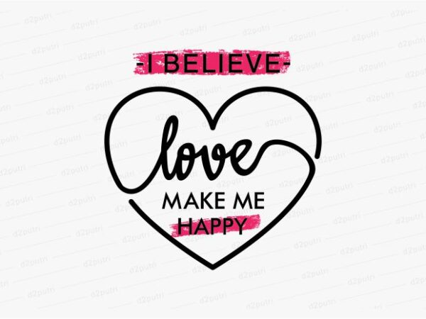 Love make me happy funny quotes t shirt design graphic, vector, illustration motivation inspiration for woman and girls lettering typography