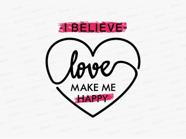 Love make me happy funny quotes t shirt design graphic, vector, illustration motivation inspiration for woman and girls lettering typography Love make me happy funny quotes t shirt design graphic, vector, illustration motivation inspiration for woman and girls lettering typography