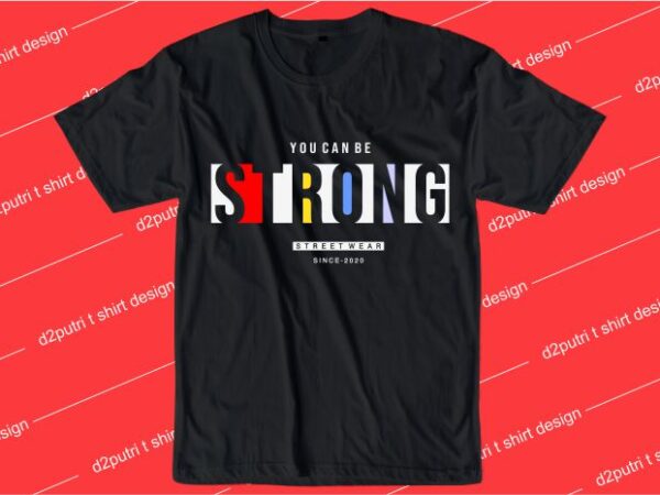 Motivational quotes t shirt design graphic, vector, illustration you can be strong lettering typography