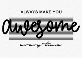 always make you awesome funny quotes t shirt design graphic, vector, illustration motivation inspiration for woman and girls lettering typography