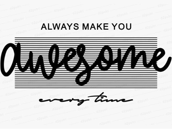 always make you awesome funny quotes t shirt design graphic, vector,  illustration motivation inspiration for woman and girls lettering  typography - Buy t-shirt designs