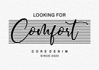 looking for comfort funny quotes t shirt design graphic, vector, illustration motivation inspiration for woman and girls lettering typography