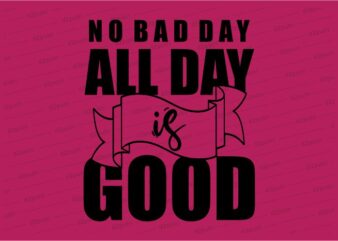 all day is good funny quotes t shirt design graphic, vector, illustration motivation inspiration for woman and girls lettering typography