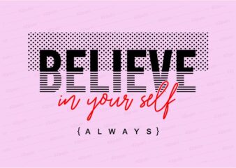 believe in yourself funny quotes t shirt design graphic, vector, illustration motivation inspiration for woman and girls lettering typography