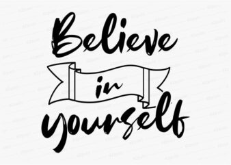 believe in yourself funny quotes t shirt design graphic, vector, illustration motivation inspiration for woman and girls lettering typography