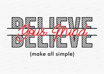 believe your mind funny quotes t shirt design graphic, vector, illustration motivation inspiration for woman and girls lettering typography
