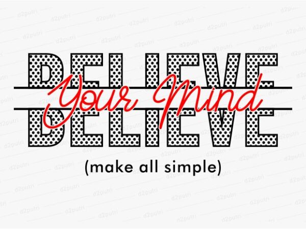 Believe your mind funny quotes t shirt design graphic, vector, illustration motivation inspiration for woman and girls lettering typography