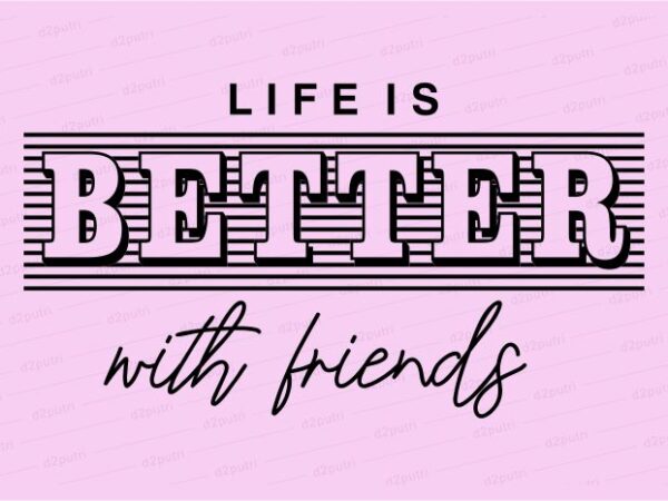 Life is better funny quotes t shirt design graphic, vector, illustration motivation inspiration for woman and girls lettering typography