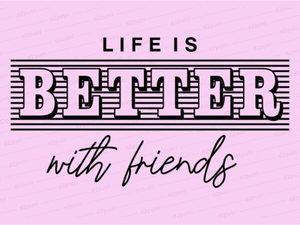 Life is better funny quotes t shirt design graphic, vector, illustration motivation inspiration for woman and girls lettering typography Life is better funny quotes t shirt design graphic, vector, illustration motivation inspiration for woman and girls lettering typography