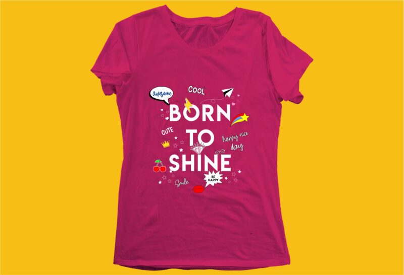 born to shine funny quotes t shirt design graphic, vector, illustration motivation inspiration for woman and girls lettering typography