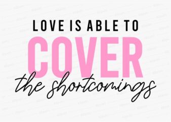 love is able to cover funny quotes t shirt design graphic, vector, illustration motivation inspiration for woman and girls lettering typography