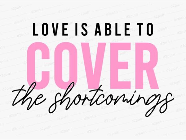 Love is able to cover funny quotes t shirt design graphic, vector, illustration motivation inspiration for woman and girls lettering typography