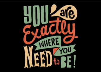 You are exactly where you need to be