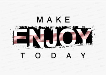 make enjoy today funny quotes t shirt design graphic, vector, illustration motivation inspiration for woman and girls lettering typography