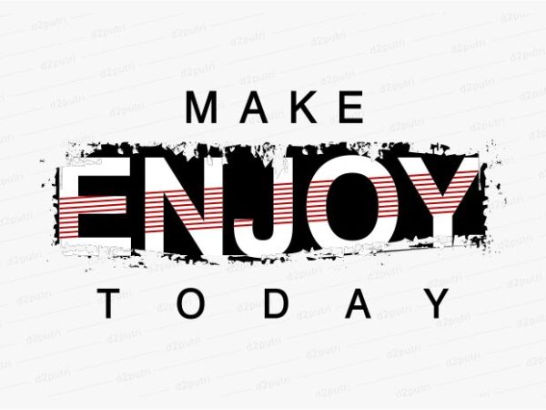 Make enjoy today funny quotes t shirt design graphic, vector, illustration motivation inspiration for woman and girls lettering typography