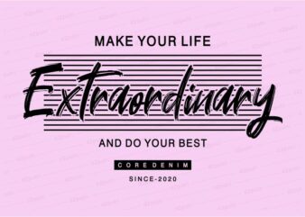 make your life extraordinary funny quotes t shirt design graphic, vector, illustration motivation inspiration for woman and girls lettering typography
