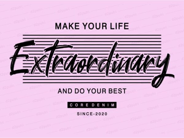 Make your life extraordinary funny quotes t shirt design graphic, vector, illustration motivation inspiration for woman and girls lettering typography