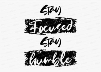 stay focused stay humble funny quotes t shirt design graphic, vector, illustration motivation inspiration for woman and girls lettering typography