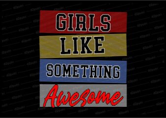 girls like something awesome funny quotes t shirt design graphic, vector, illustration motivation inspiration for woman and girls lettering typography